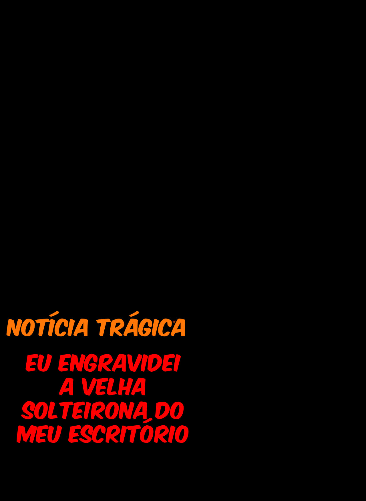 [Notícia Trágica] Engravidei a Velha Solteirona da Empresa - Page 72
