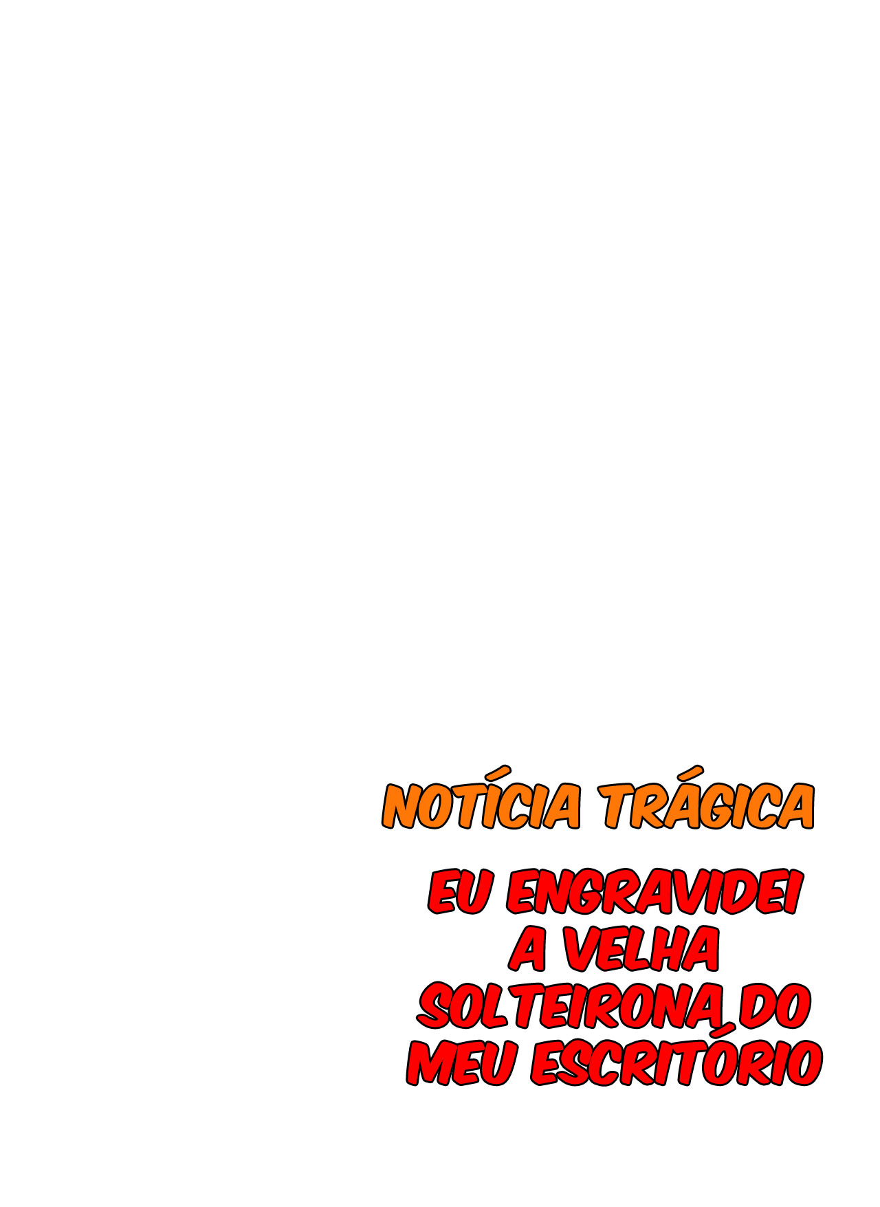 [Notícia Trágica] Engravidei a Velha Solteirona da Empresa - Page 73
